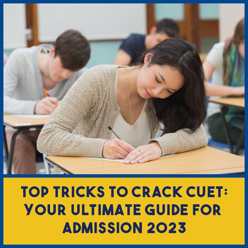 TOP TRICKS TO CRACK CUET: YOUR ULTIMATE GUIDE FOR ADMISSION 2023