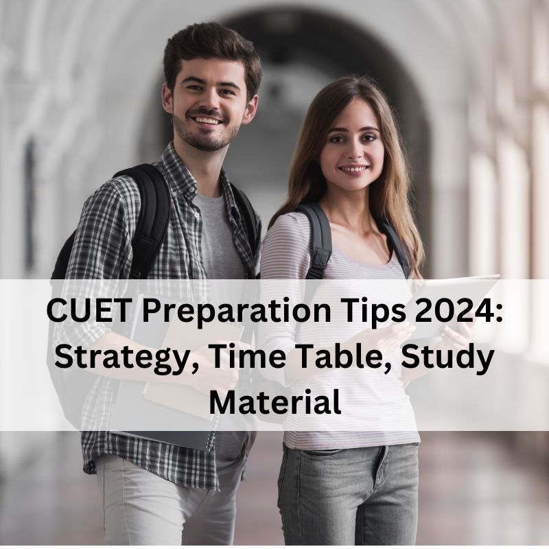 CUET Preparation Tips 2024: Strategy, Time Table, Study Material