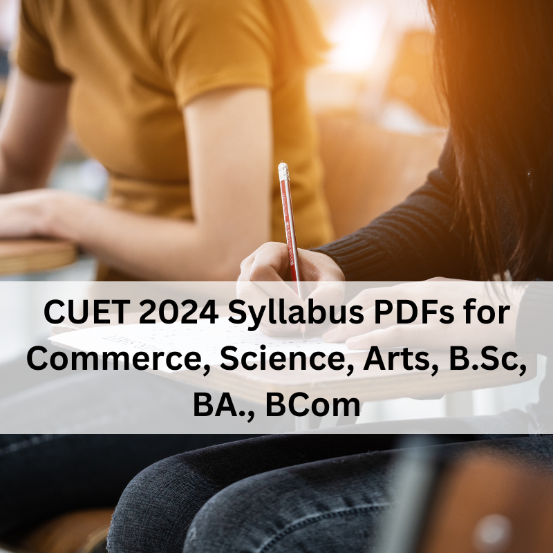 CUET 2024 Syllabus PDFs for Commerce, Science, Arts, B.Sc, BA., BCom