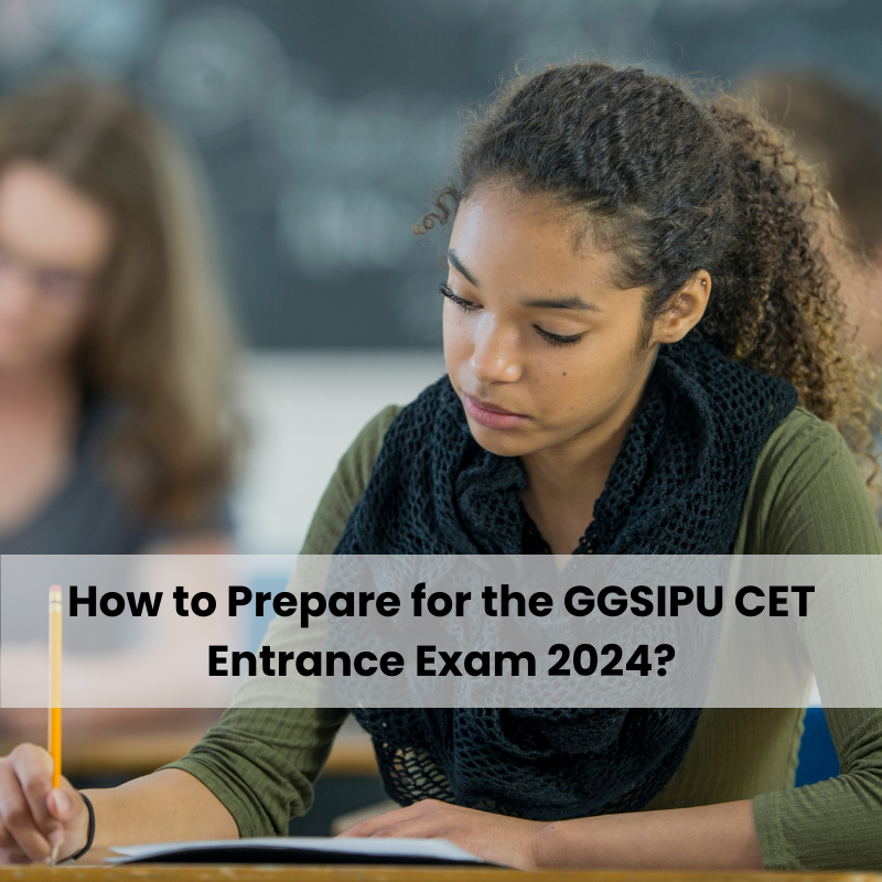 How to Prepare for the GGSIPU CET Entrance Exam 2024?