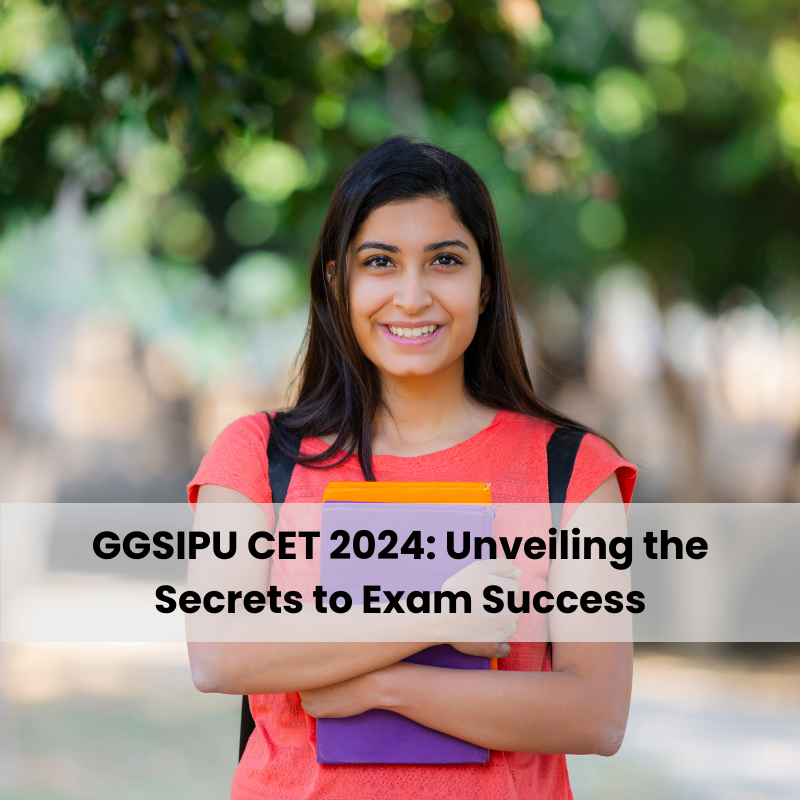 GGSIPU CET 2024: Unveiling the Secrets to Exam Success