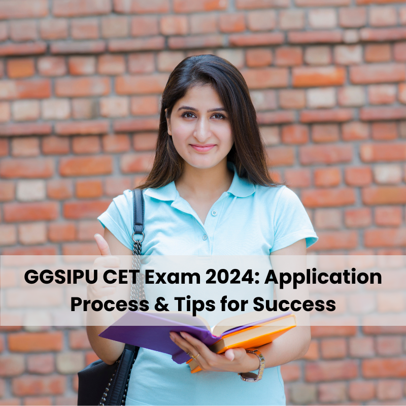 GGSIPU CET Exam 2024: Application Process & Tips for Success