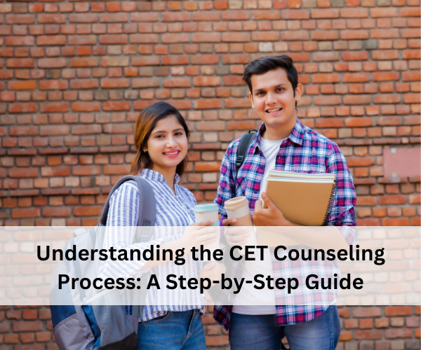 Understanding the CET Counseling Process: A Step-by-Step Guide