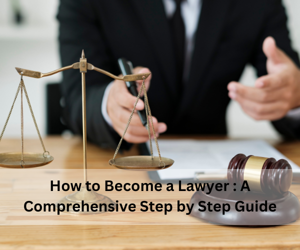 How to Become a Lawyer: A Comprehensive Step-by-Step Guide