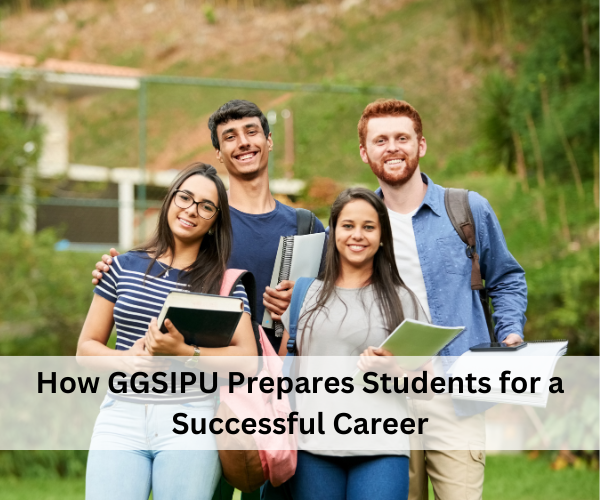 How GGSIPU Prepares Students for a Successful Career