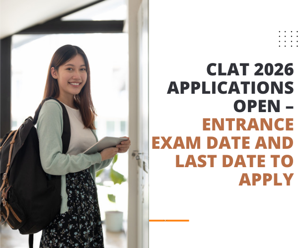 CLAT 2026 Applications Open – Entrance Exam Date and Last Date to Apply