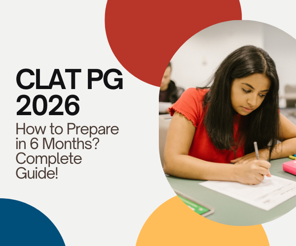 CLAT PG 2026: How to Prepare in 6 Months – Complete Guide!
