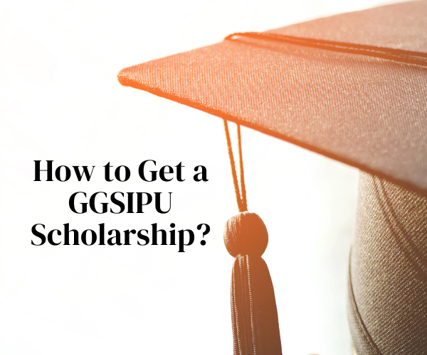 How to Get a GGSIPU Scholarship? – Step-by-Step Guide for Students