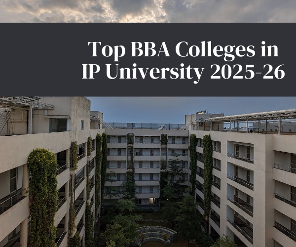 Top BBA Colleges in IP University 2025-26 | Fees, Placements & ROI